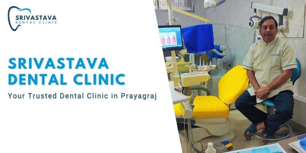 Srivastava Dental Clinic Your Trusted Dental Clinic in Prayagraj