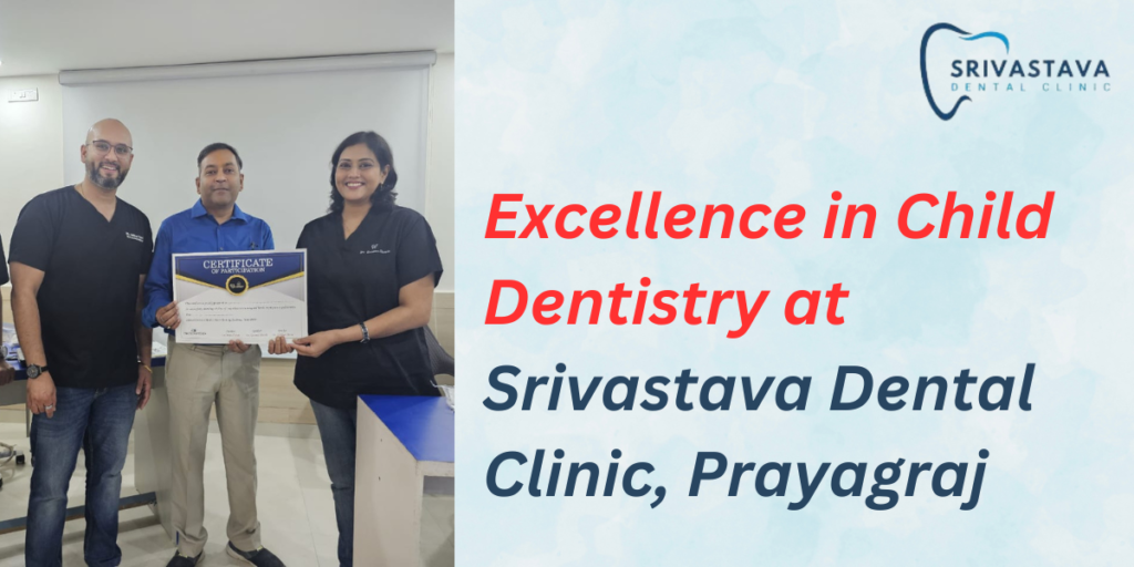 Excellence in Child Dentistry at Srivastava Dental Clinic, Prayagraj