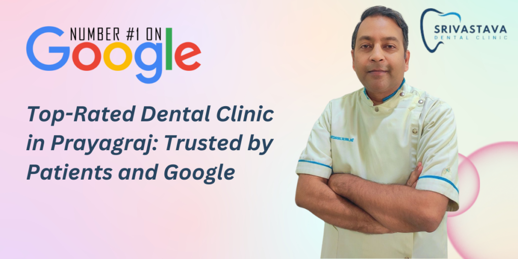 Top Rated Dental Clinic in Prayagraj: Trusted by Patients and Google