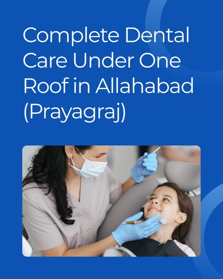 Blogs 48 Complete Dental Care Under One Roof in Allahabad (Prayagraj)