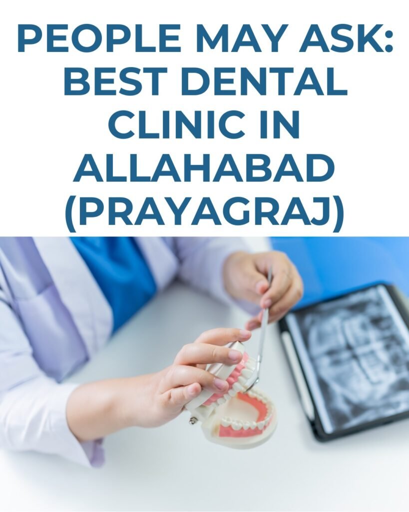 People May Ask: Best Dental Clinic in Allahabad (Prayagraj)