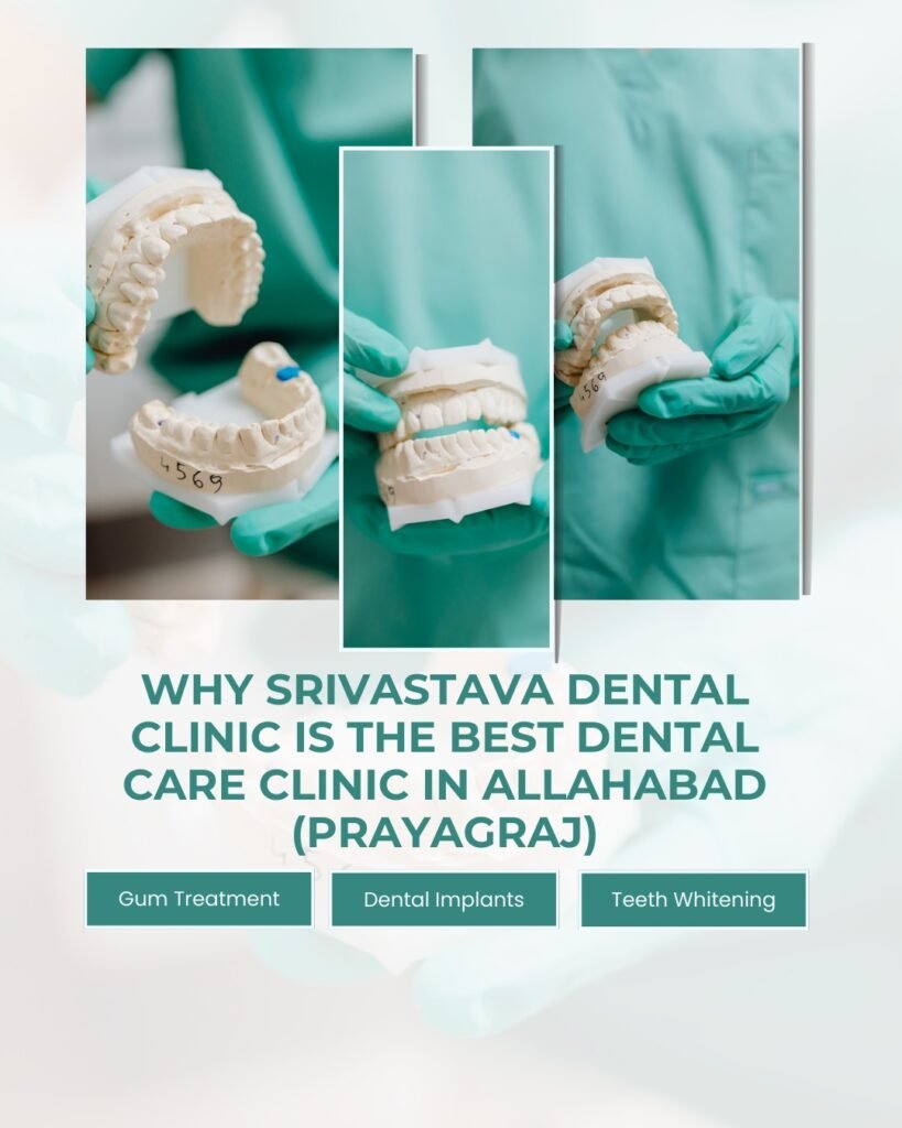 Why Srivastava Dental Clinic Is the Best Dental Care Clinic in Allahabad (Prayagraj)