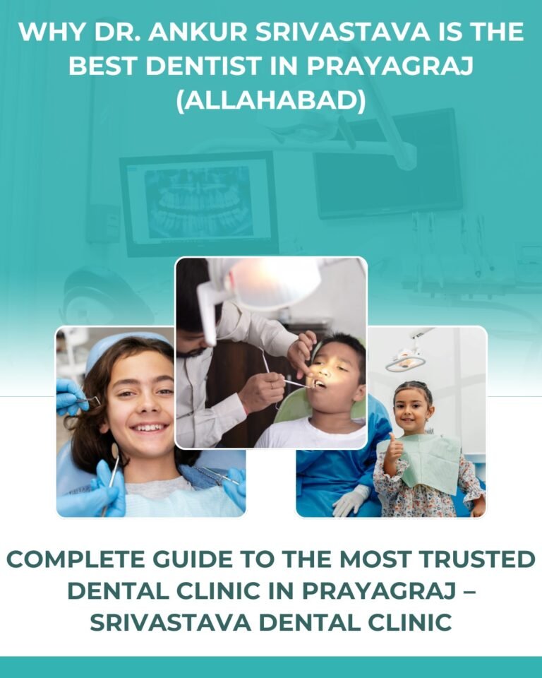 Blogs 38 Why Dr. Ankur Srivastava Is the Best Dentist in Prayagraj (Allahabad)