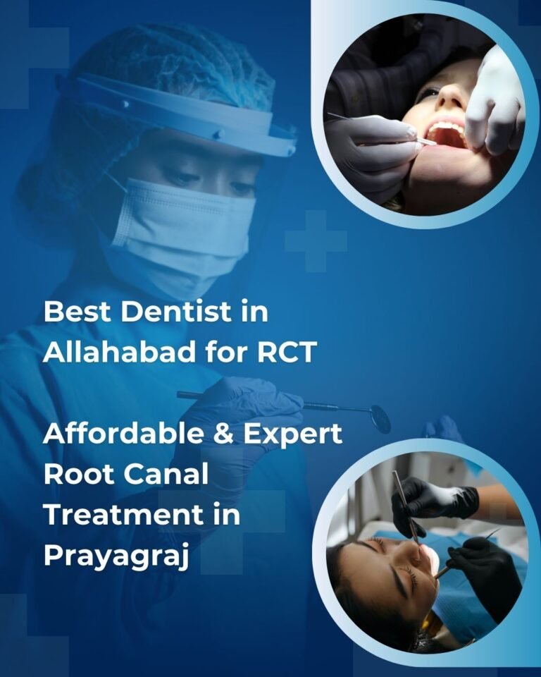 Best Dentist in Allahabad for RCT | Affordable & Expert Root Canal Treatment in Prayagraj