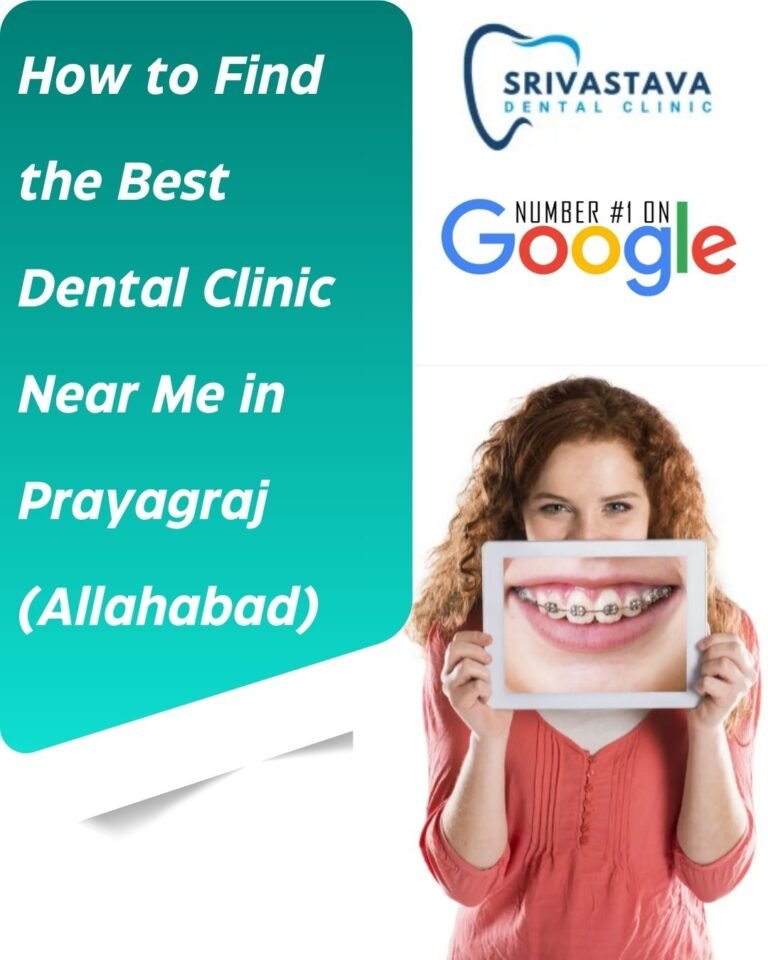 How to Find the Best Dental Clinic Near Me in Prayagraj (Allahabad
