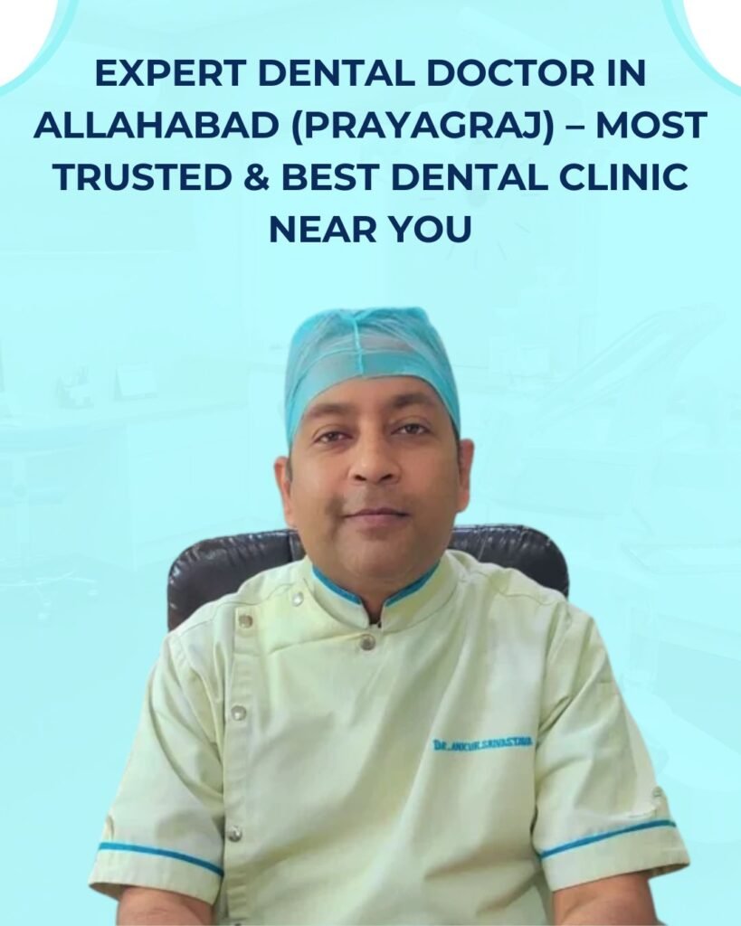 Expert Dental Doctor in Allahabad (Prayagraj) – Most Trusted & Best Dental Clinic Near You 1 Expert Dental Doctor in Allahabad (